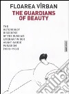 The guardians of beauty. The heteroglot discourse of the russian literary wider avant-garde paradigm (1892-1932). Ediz. illustrata libro