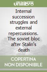 Internal succession struggles and external repercussions. The soviet bloc after Stalin's death