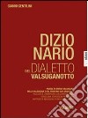 Dizionario del dialetto valsuganotto. Vol. 2: Parole di Borgo Valsugana, della Valsugana e del Trentino sud-orientale libro