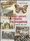 Tanti saluti dalla Valsugana. Cartoline 1893-1942. Ediz. illustrata libro