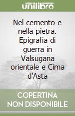 Nel cemento e nella pietra. Epigrafia di guerra in Valsugana orientale e Cima d'Asta