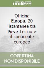 Officina Europa. 20 istantanee tra Pieve Tesino e il continente europeo