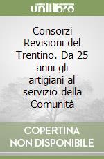 Consorzi Revisioni del Trentino. Da 25 anni gli artigiani al servizio della Comunità