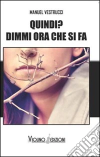 Quindi? Dimmi ora che si fa libro