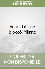 Si arrabbiò e bloccò Milano libro