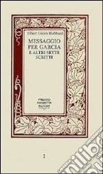 Messaggio per Garcia e altri sette scritti. Un libro sull'arte di vivere, lavorare e relazionarsi con motivazione e passione