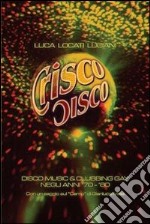 Crisco disco. Disco music & clubbing gay tra gli anni '70 e '80