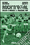 Rock 'n' goal. Calcio e musica. Passioni pop libro