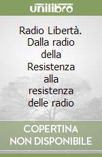 Radio Libertà. Dalla radio della Resistenza alla resistenza delle radio libro