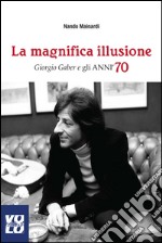 La magnifica illusione. Giorgio Gaber e gli anni '70