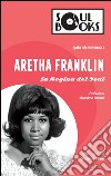 Aretha Franklin. La regina del soul libro