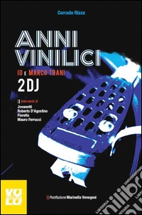 Anni vinilici. Io e Marco Trani 2 DJ