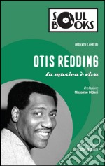 Otis Redding. La musica è viva