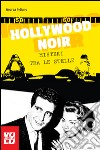 Hollywood noir. Misteri tra le stelle libro di Indiano Andrea