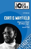 Curtis Mayfield. Impressioni di Chicago libro