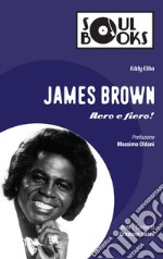 James Brown. Nero e fiero! libro
