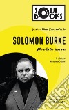 Solomon Burke. Ho visto un re libro