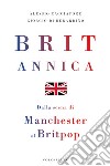 Britannica. Dalla scena di Manchester al britpop libro di Cacciatore Alessio Di Berardino Giorgio