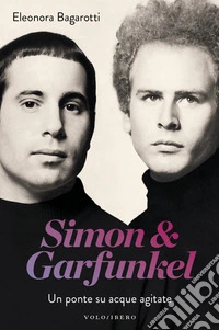 Simon & Garfunkel. Un ponte su acque agitate