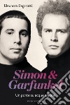 Simon & Garfunkel. Un ponte su acque agitate libro di Bagarotti Eleonora