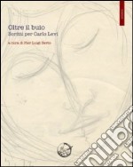 Oltre il buio. Scritti su Carlo Levi libro