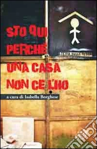 Sto qui perché una casa non ce l'ho libro