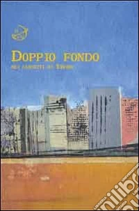 Doppio fondo. Nei cassetti di Torino libro