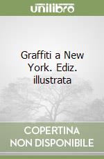 Graffiti a New York. Ediz. illustrata libro