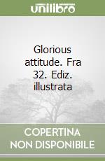 Glorious attitude. Fra 32. Ediz. illustrata libro