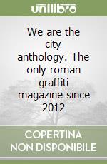 We are the city anthology. The only roman graffiti magazine since 2012 libro