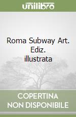 Roma Subway Art. Ediz. illustrata libro