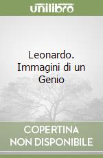 Leonardo. Immagini di un Genio libro