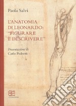 L'anatomia di Leonardo. «Figurare e descrivere» libro