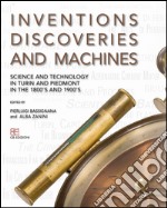 Inventions discoveries and machines. Science and tecnology in Turin and Piedmont in the 1800's and 1900's