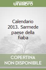 Calendario 2013. Sarmede paese della fiaba