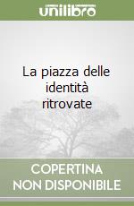 La piazza delle identità ritrovate