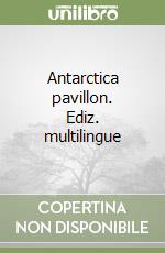 Antarctica pavillon. Ediz. multilingue