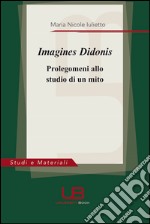 Imagines Didonis. Prolegomeni allo studio di un mito