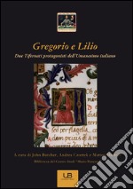 Gregotio e Lilio. Due Tifernati protagonisti dell'Umanesimo italiano libro