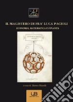 Il magistero di fra' Luca Pacioli. Economia, matematica e finanza libro