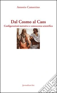 Dal cosmo al caos. Configurazioni narrative e conoscenza scientifica libro