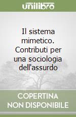 Il sistema mimetico. Contributi per una sociologia dell'assurdo libro