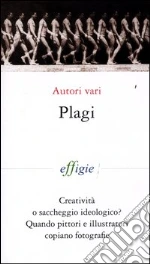 Plagi. Creatività o saccheggio ideologico? Quando pittori e illustratori copiano fotografie. Ediz. illustrata