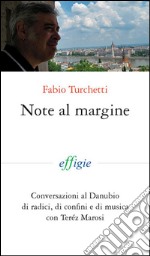 Note al margine. Conversazioni al Danubiodi radici, di confini e di musica libro