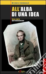 All'alba di una idea. Breve storia dell'evoluzionismo