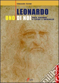 Leonardo, uno di noi. Pavia, Vigevano, Il Ticino e l'università libro