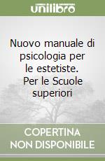 Nuovo manuale di psicologia per le estetiste. Per le Scuole superiori