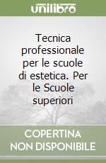 Tecnica professionale per le scuole di estetica. Per le Scuole superiori