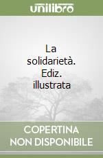 La solidarietà. Ediz. illustrata