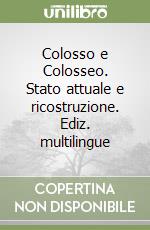 Colosso e Colosseo. Stato attuale e ricostruzione. Ediz. multilingue libro